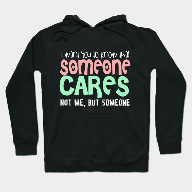 I Wan't You To Know That Someone Cares. Not Me, But Someone. Hoodie by VintageArtwork